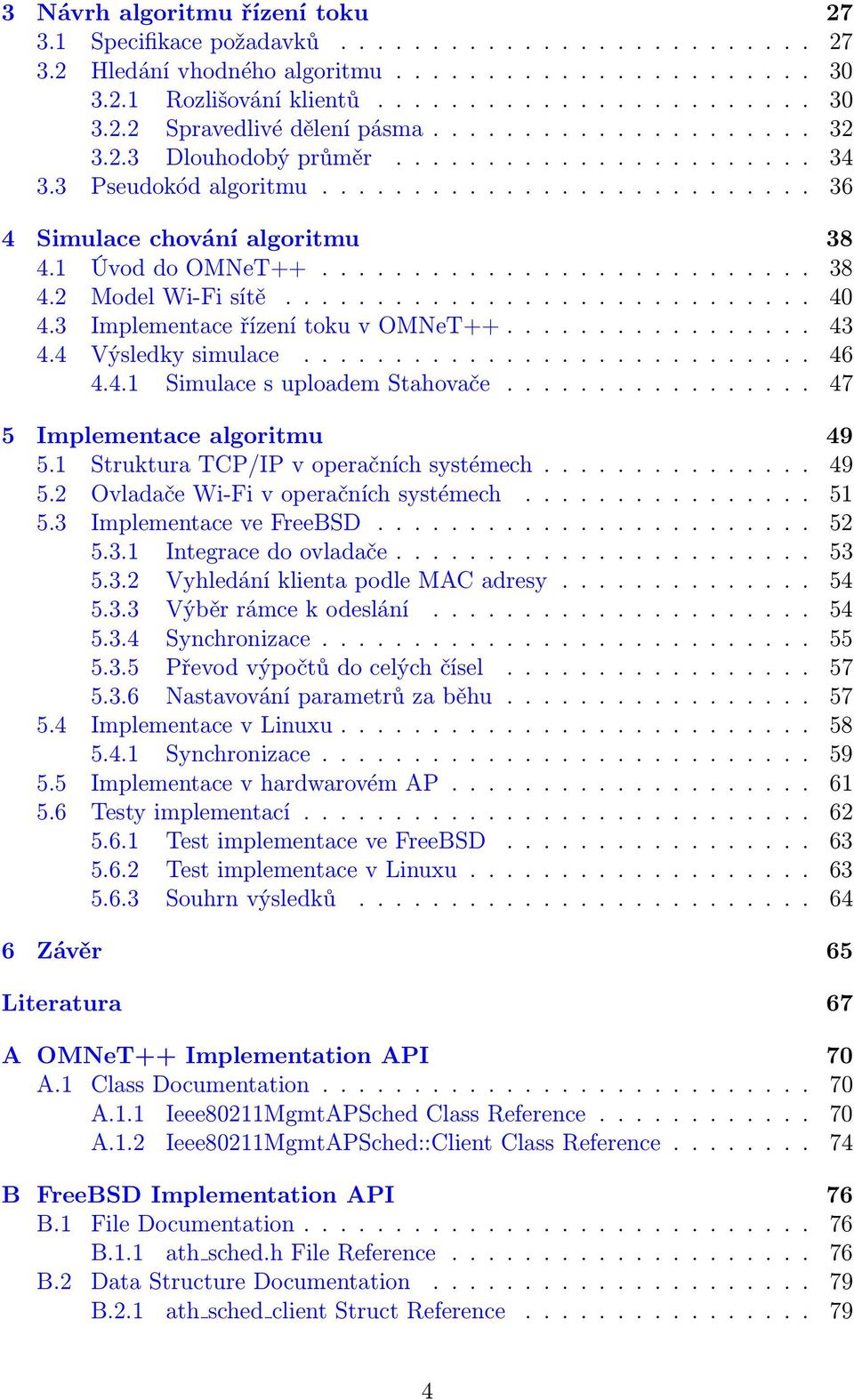 ............................ 40 4.3 Implementace řízení toku v OMNeT++................. 43 4.4 Výsledky simulace............................ 46 4.4.1 Simulace s uploadem Stahovače.