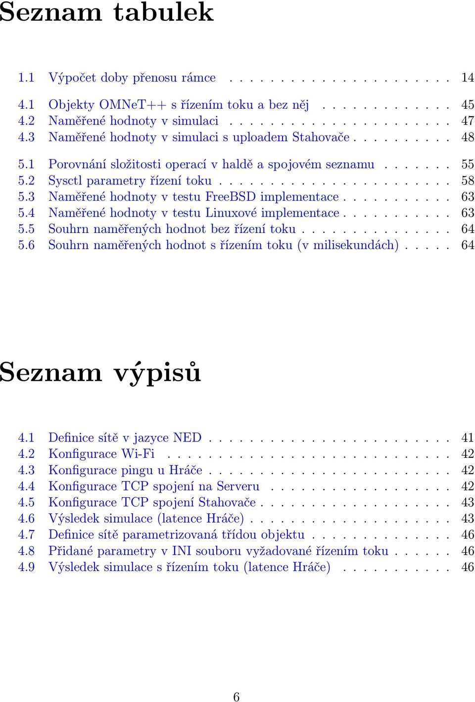 3 Naměřené hodnoty v testu FreeBSD implementace........... 63 5.4 Naměřené hodnoty v testu Linuxové implementace........... 63 5.5 Souhrn naměřených hodnot bez řízení toku............... 64 5.