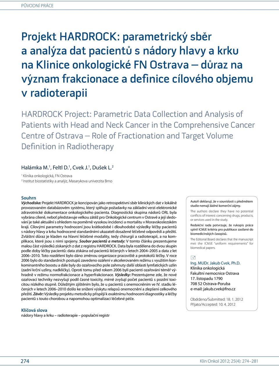 Radiotherapy Halámka M. 1, Feltl D. 1, Cvek J. 1, Dušek L.