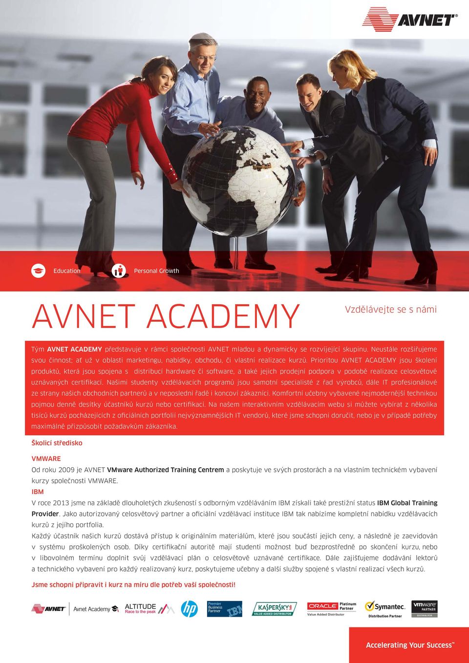 Prioritou AVNET ACADEMY jsou školení produktů, která jsou spojena s distribucí hardware či software, a také jejich prodejní podpora v podobě realizace celosvětově uznávaných certifikací.