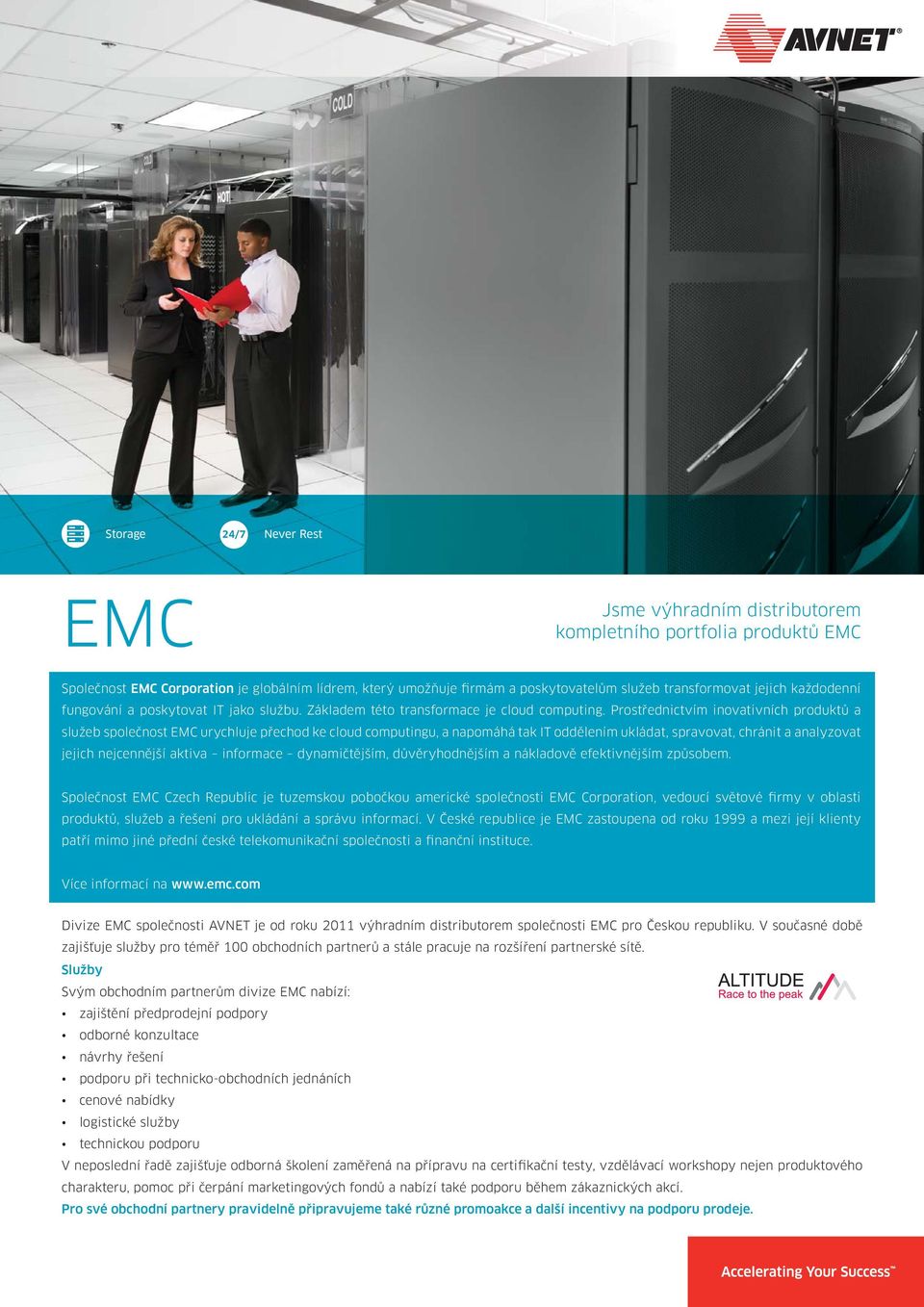 Prostřednictvím inovativních produktů a služeb společnost EMC urychluje přechod ke cloud computingu, a napomáhá tak IT oddělením ukládat, spravovat, chránit a analyzovat jejich nejcennější aktiva