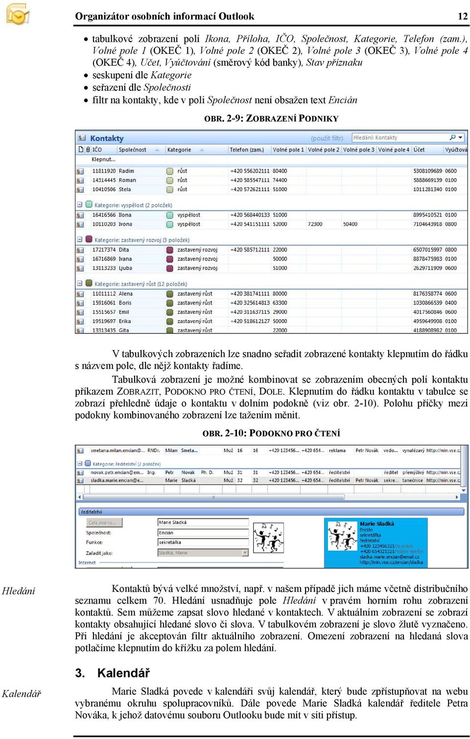 filtr na kontakty, kde v poli Společnost není obsažen text Encián OBR.