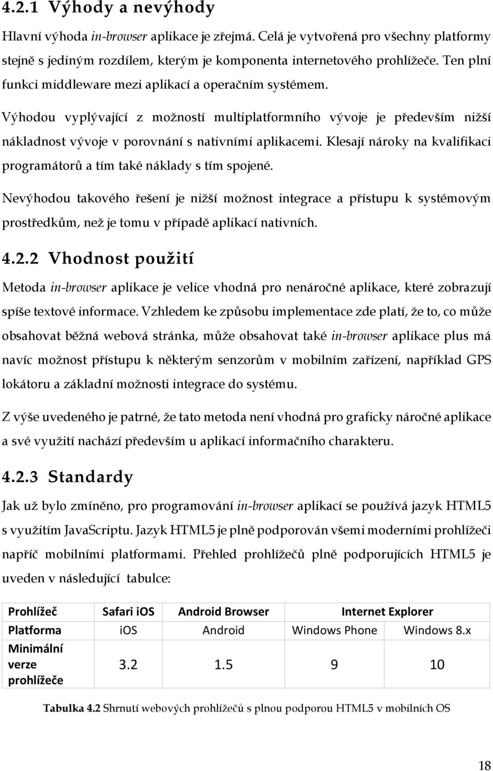 Klesají nároky na kvalifikaci programátorů a tím také náklady s tím spojené.