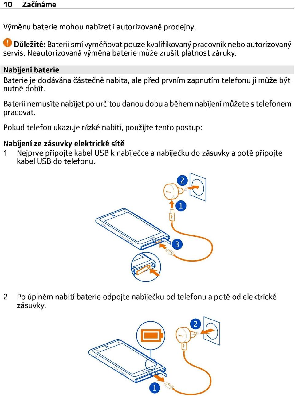Baterii nemusíte nabíjet po určitou danou dobu a během nabíjení můžete s telefonem pracovat.