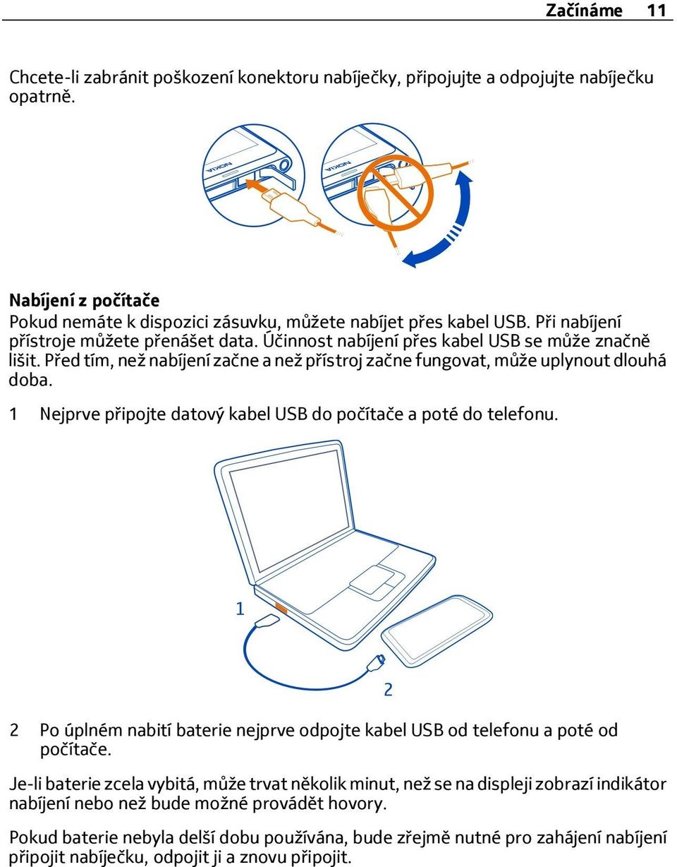 1 Nejprve připojte datový kabel USB do počítače a poté do telefonu. 2 Po úplném nabití baterie nejprve odpojte kabel USB od telefonu a poté od počítače.
