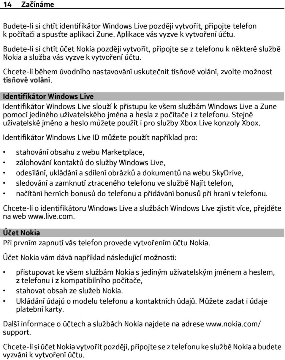 Chcete-li během úvodního nastavování uskutečnit tísňové volání, zvolte možnost tísňové volání.
