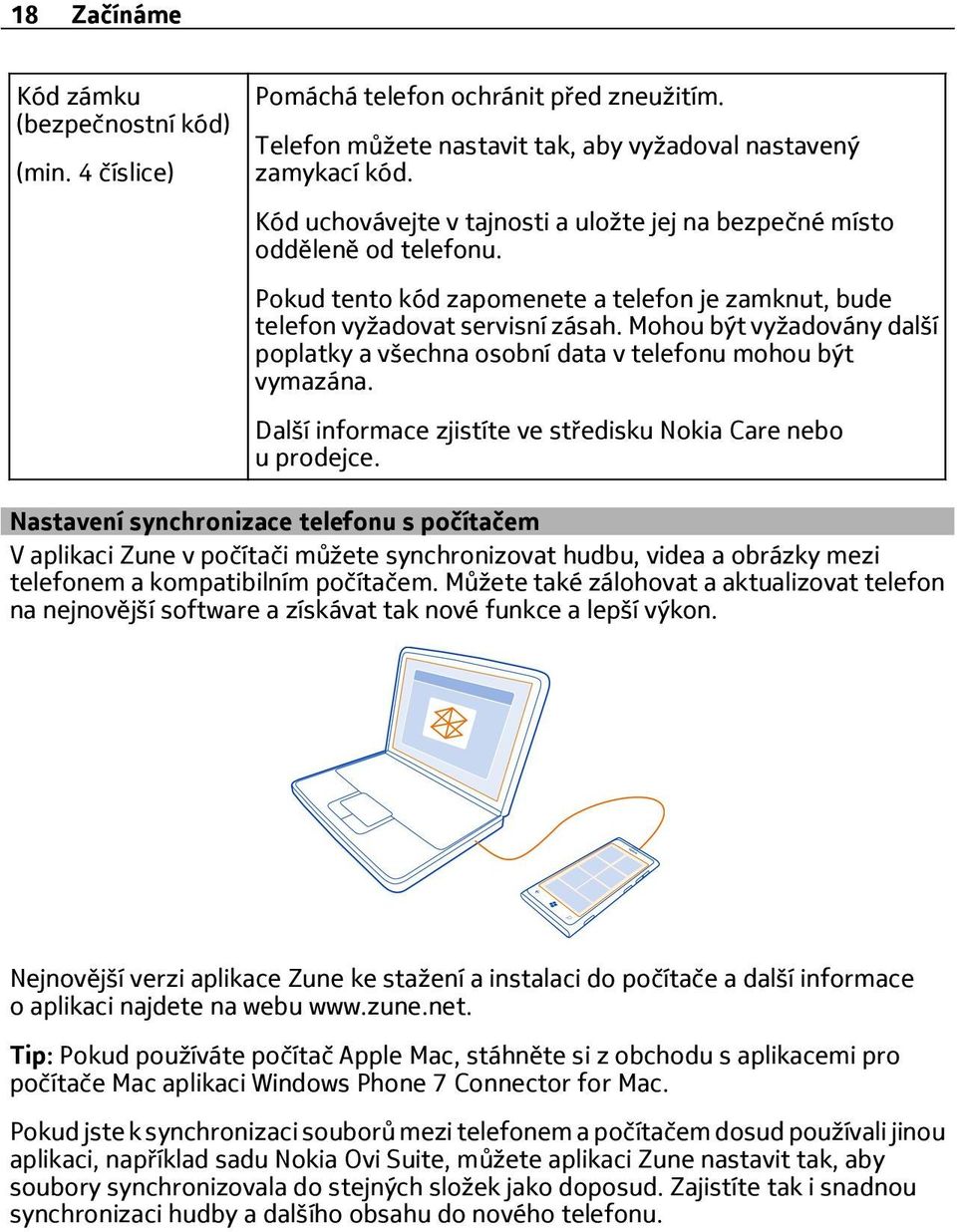 Mohou být vyžadovány další poplatky a všechna osobní data v telefonu mohou být vymazána. Další informace zjistíte ve středisku Nokia Care nebo u prodejce.