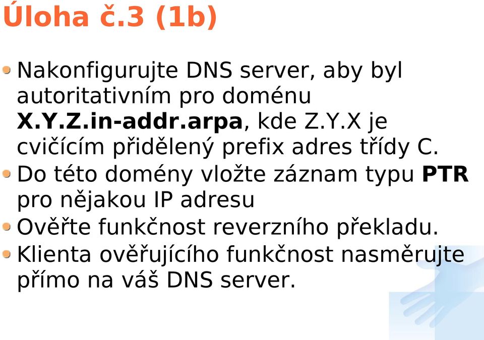 Do této domény vložte záznam typu PTR pro nějakou IP adresu Ověřte funkčnost