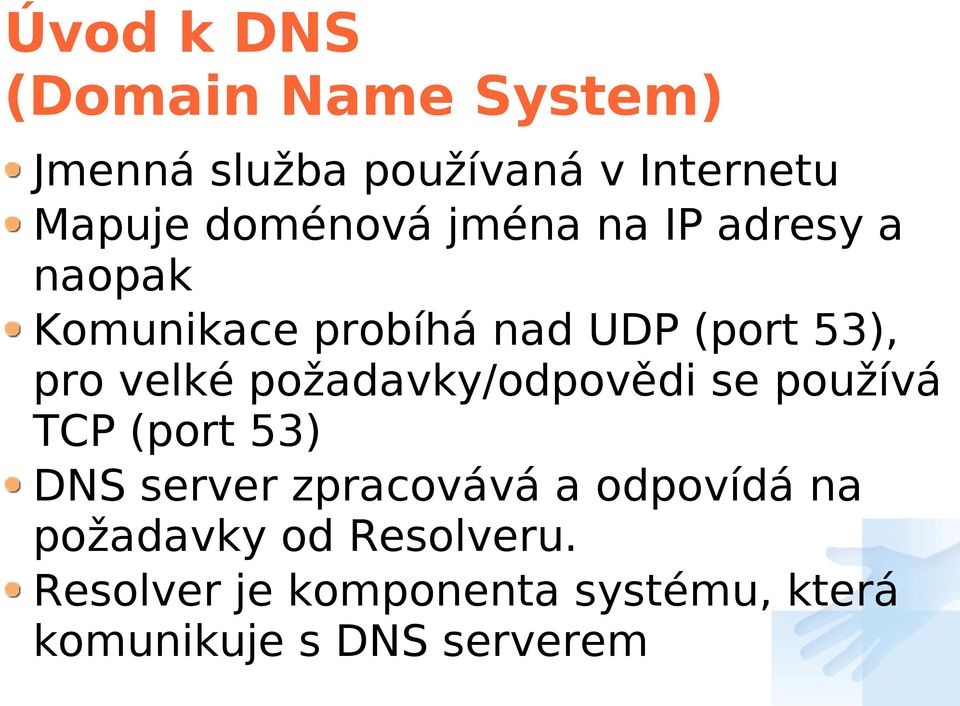 velké požadavky/odpovědi se používá TCP (port 53) DNS server zpracovává a