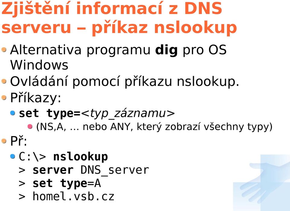 Příkazy: set type=<typ_záznamu> (NS,A, nebo ANY, který zobrazí