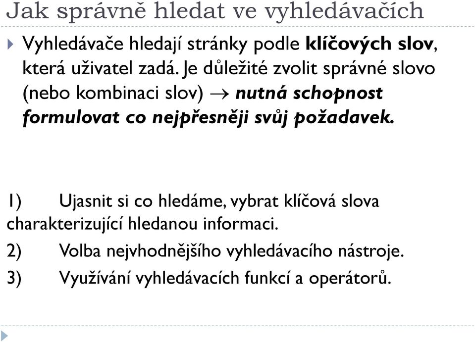 Je důležité zvolit správné slovo (nebo kombinaci slov) nutná schopnost formulovat co nejpřesněji