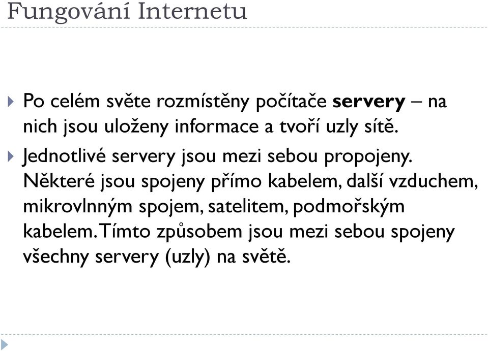 Některé jsou spojeny přímo kabelem, další vzduchem, mikrovlnným spojem, satelitem,