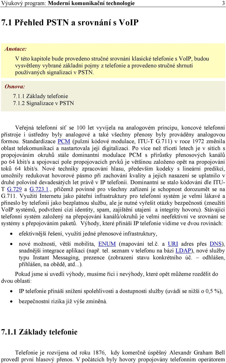 používaných signalizací v PSTN. Osnova: 7.1.