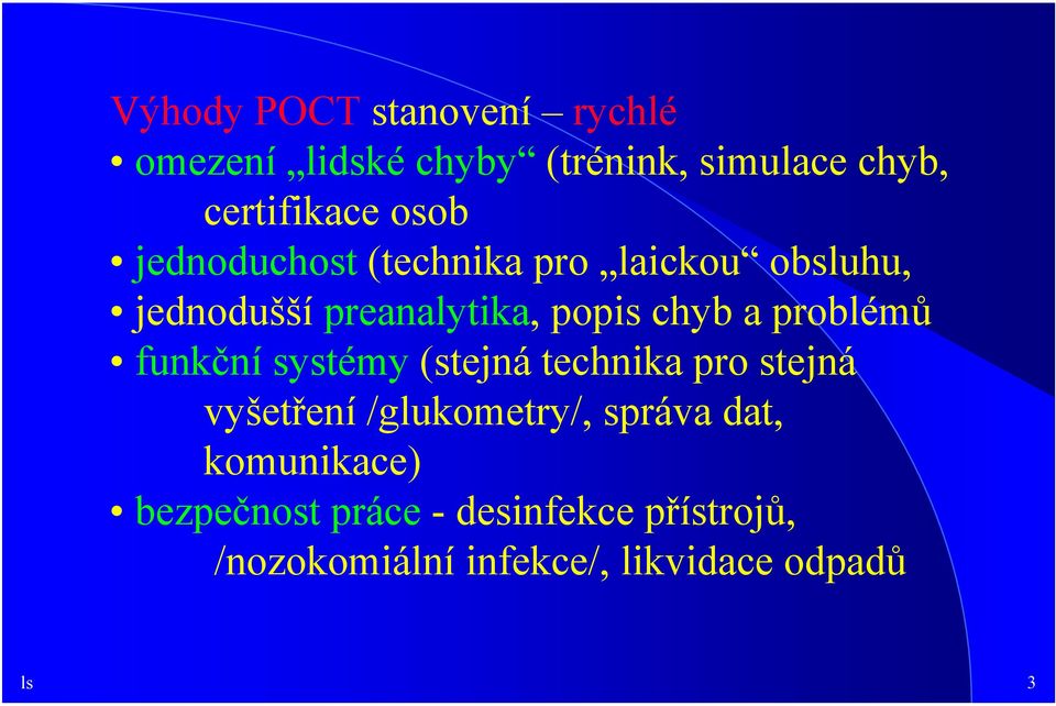 problémů funkční systémy (stejná technika pro stejná vyšetření /glukometry/, správa dat,