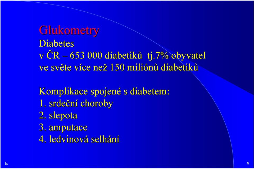 diabetiků Komplikace spojené s diabetem: 1.