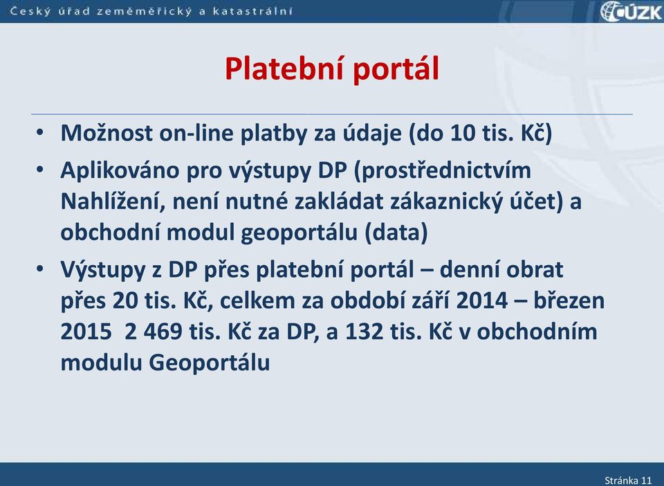 účet a o hod í odul geoportálu (data) Výstup z DP přes plate í portál de í o rat
