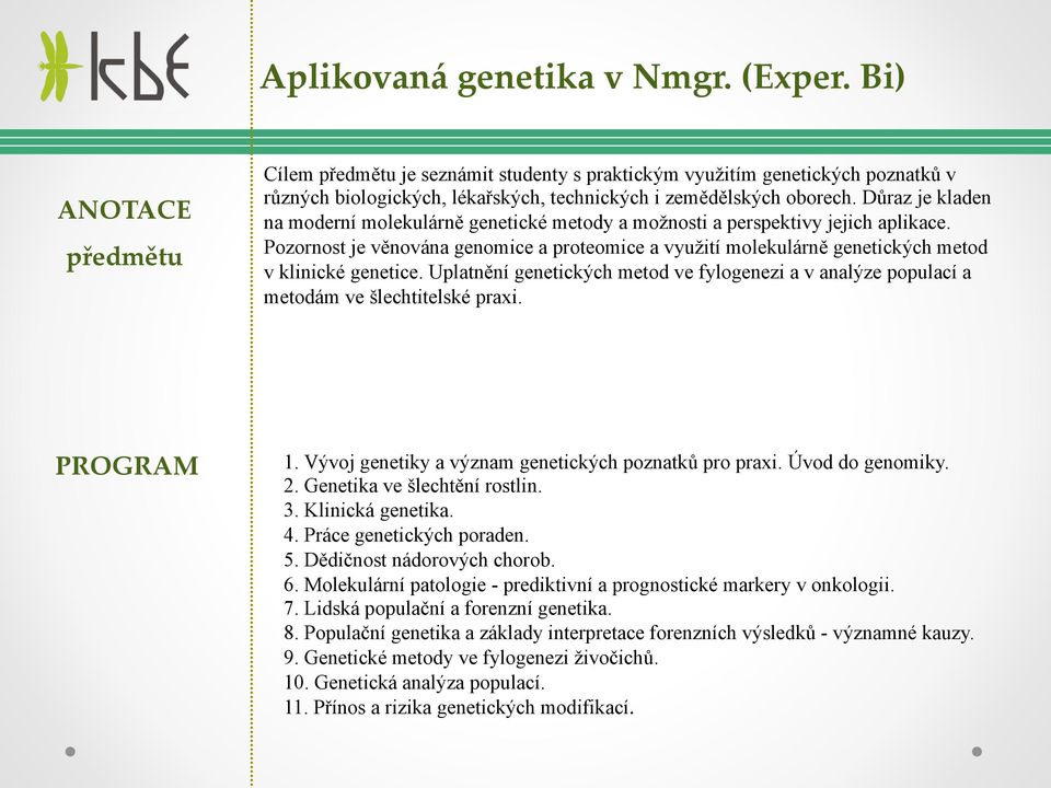Důraz je kladen na moderní molekulárně genetické metody a možnosti a perspektivy jejich aplikace.