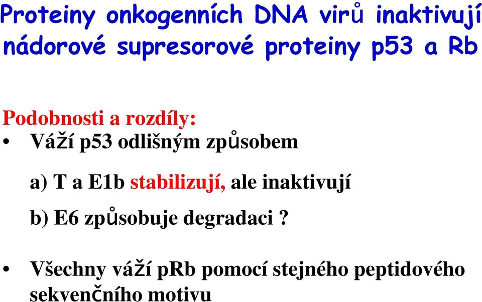 způsobem a) T a E1b stabilizují, ale inaktivují b) E6 způsobuje