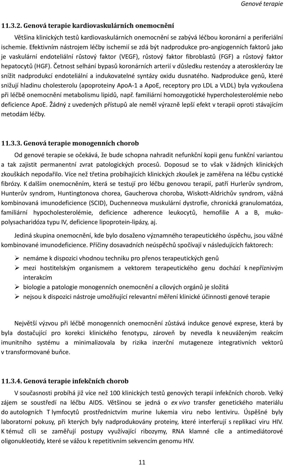 (HGF). Četnost selhání bypasů koronárních arterií v důsledku restenózy a aterosklerózy lze snížit nadprodukcí endoteliální a indukovatelné syntázy oxidu dusnatého.