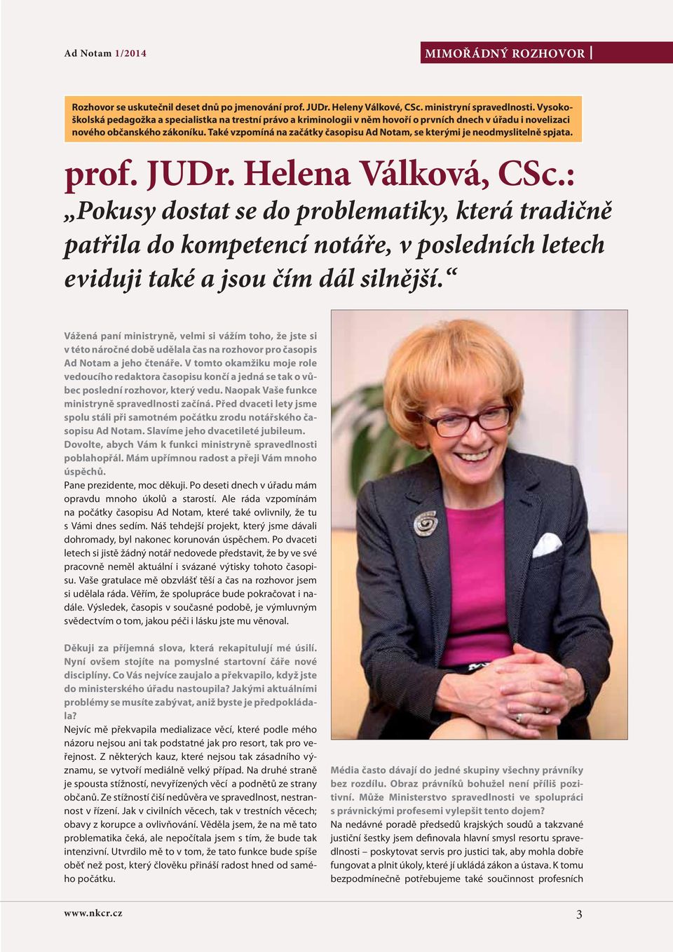 Také vzpomíná na začátky časopisu Ad Notam, se kterými je neodmyslitelně spjata. prof. JUDr. Helena Válková, CSc.