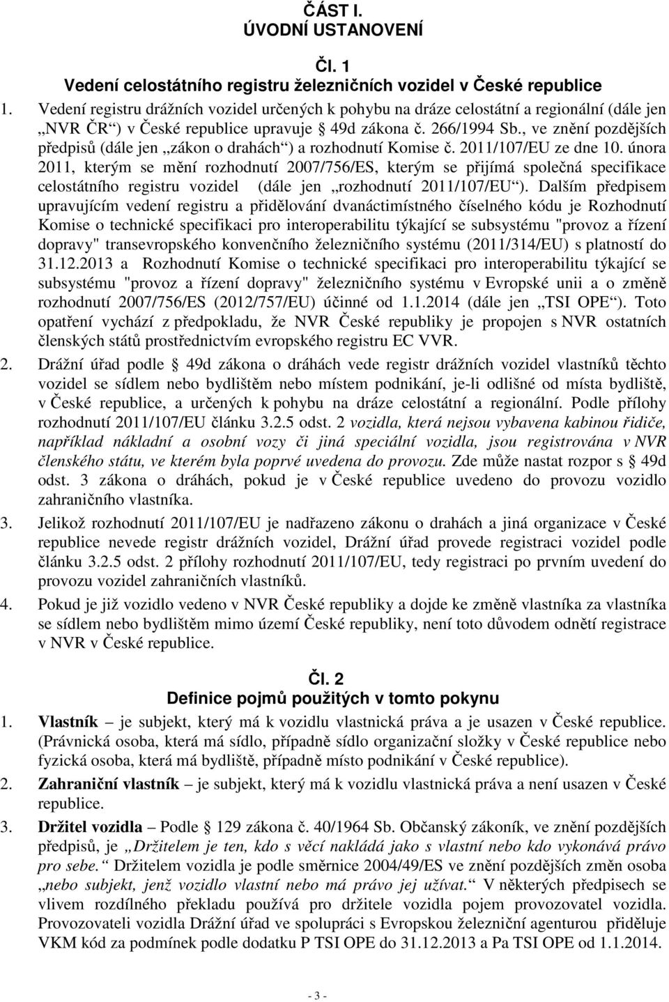 , ve znění pozdějších předpisů (dále jen zákon o drahách ) a rozhodnutí Komise č. 2011/107/EU ze dne 10.