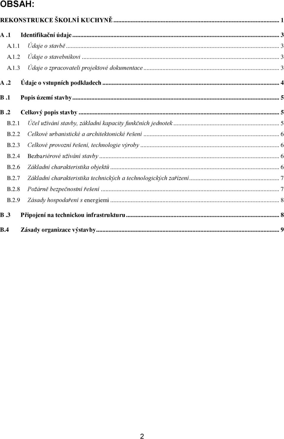 .. 6 B.2.4 Bezbariérové užívání stavby... 6 B.2.6 Základní charakteristika objektů... 6 B.2.7 Základní charakteristika technických a technologických zařízení... 7 B.2.8 Požárně bezpečnostní řešení.