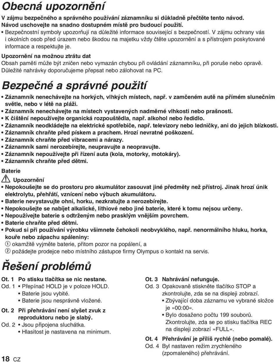 V zájmu ochrany vás i okolních osob pfied úrazem nebo kodou na majetku vïdy ãtûte upozornûní a s pfiístrojem poskytované informace a respektujte je.