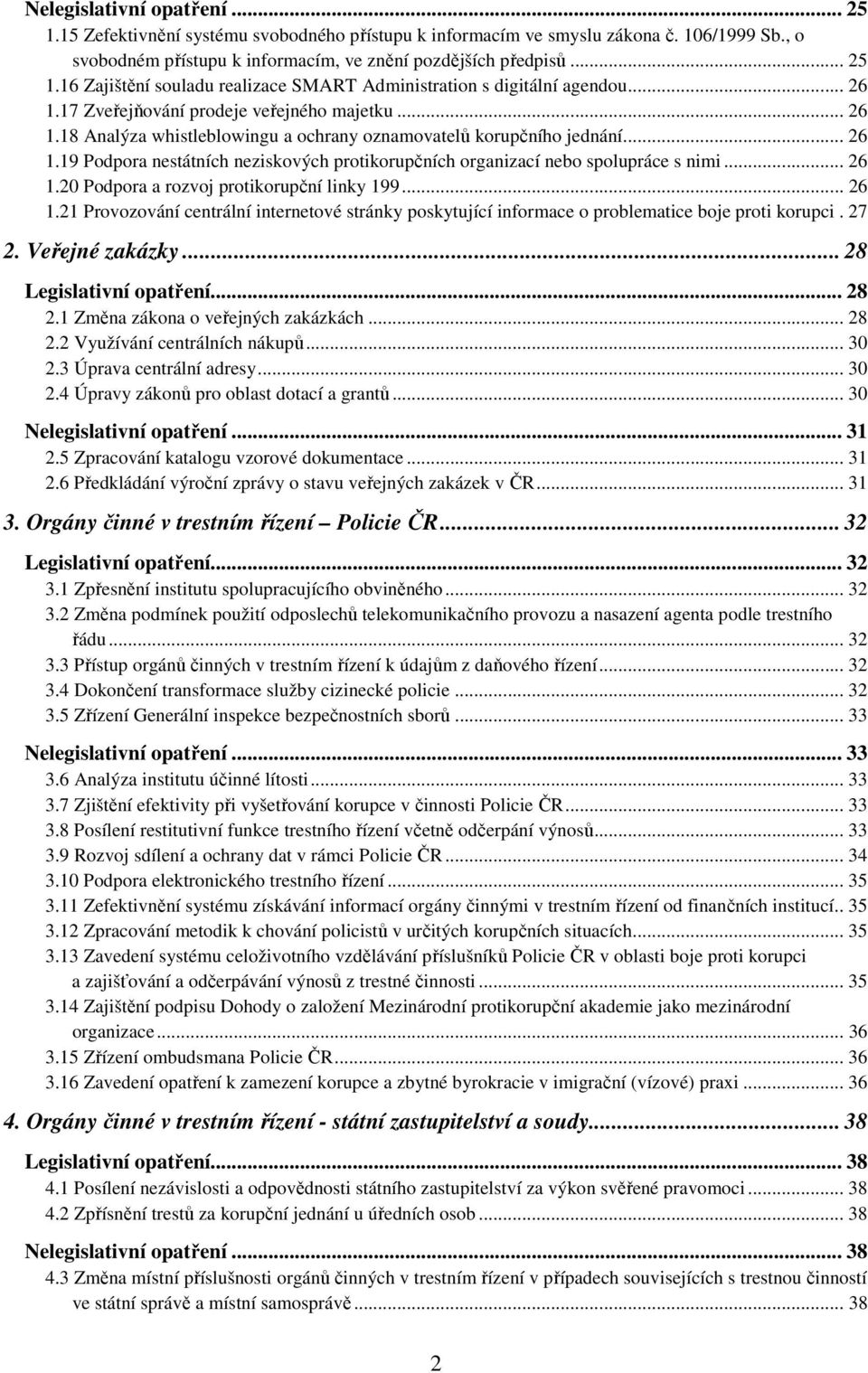 .. 26 1.20 Podpora a rozvoj protikorupční linky 199... 26 1.21 Provozování centrální internetové stránky poskytující informace o problematice boje proti korupci. 27 2. Veřejné zakázky.