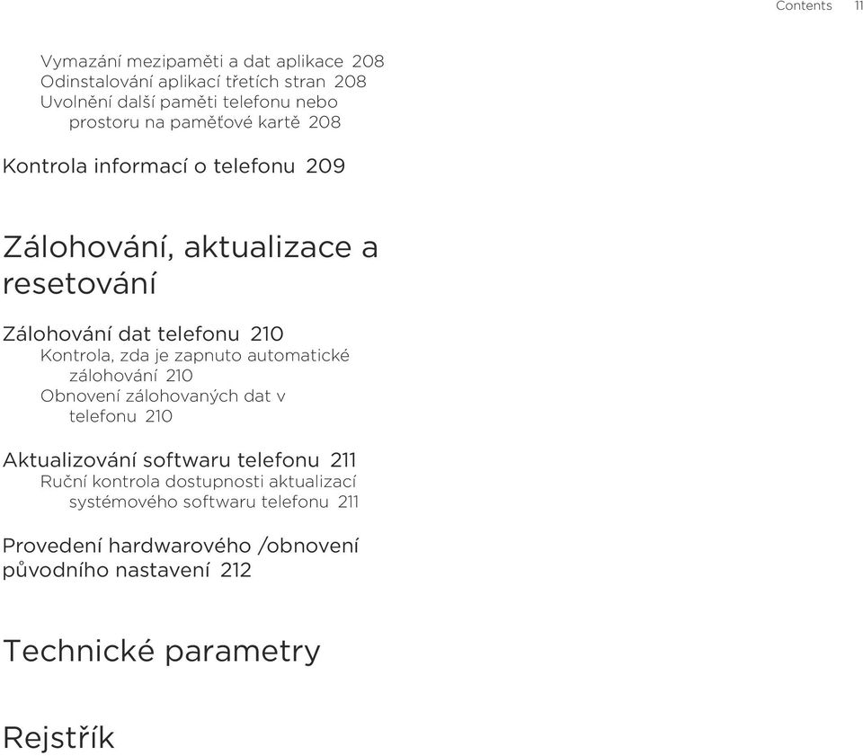 je zapnuto automatické zálohování 210 Obnovení zálohovaných dat v telefonu 210 Aktualizování softwaru telefonu 211 Ruční kontrola