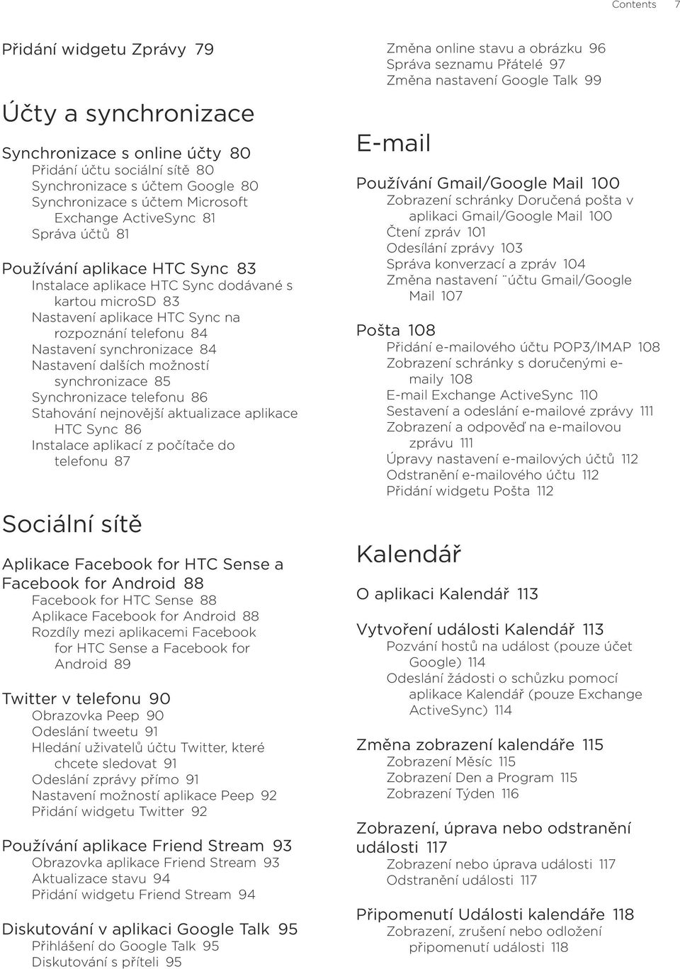 Nastavení dalších možností synchronizace 85 Synchronizace telefonu 86 Stahování nejnovější aktualizace aplikace HTC Sync 86 Instalace aplikací z počítače do telefonu 87 Sociální sítě Aplikace