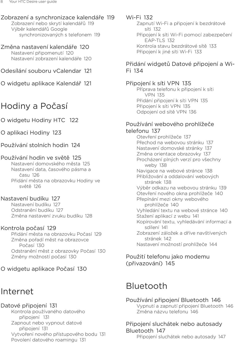 stolních hodin 124 Používání hodin ve světě 125 Nastavení domovského města 125 Nastavení data, časového pásma a času 126 Přidání města na obrazovku Hodiny ve světě 126 Nastavení budíku 127 Nastavení