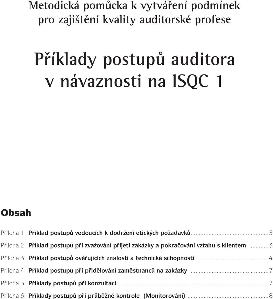 ..3 Příloha 2 Příklad postupů při zvažování přijetí zakázky a pokračování vztahu s klientem.