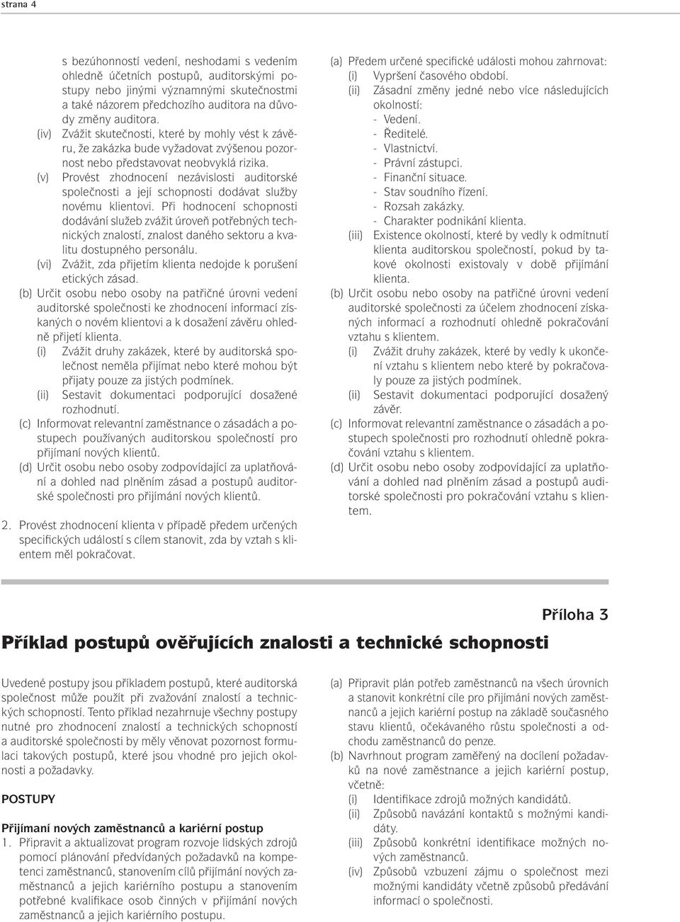 (v) Provést zhodnocení nezávislosti auditorské společnosti a její schopnosti dodávat služby novému klientovi.