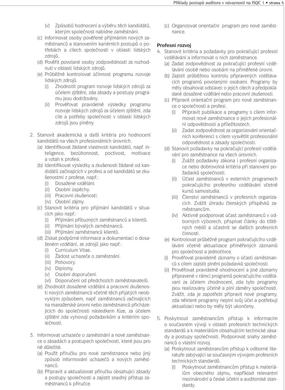 (d) Pověřit povolané osoby zodpovědností za rozhodnutí v oblasti lidských zdrojů. (e) Průběžně kontrolovat účinnost programu rozvoje lidských zdrojů.