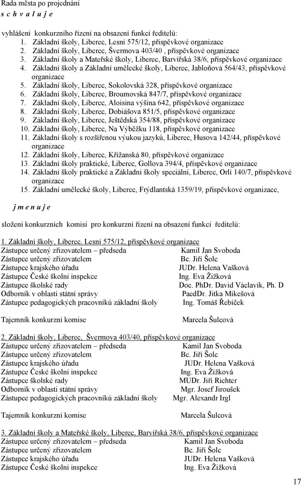 Základní školy a Základní umělecké školy, Liberec, Jabloňová 564/43, příspěvkové organizace 5. Základní školy, Liberec, Sokolovská 328, příspěvkové organizace 6.