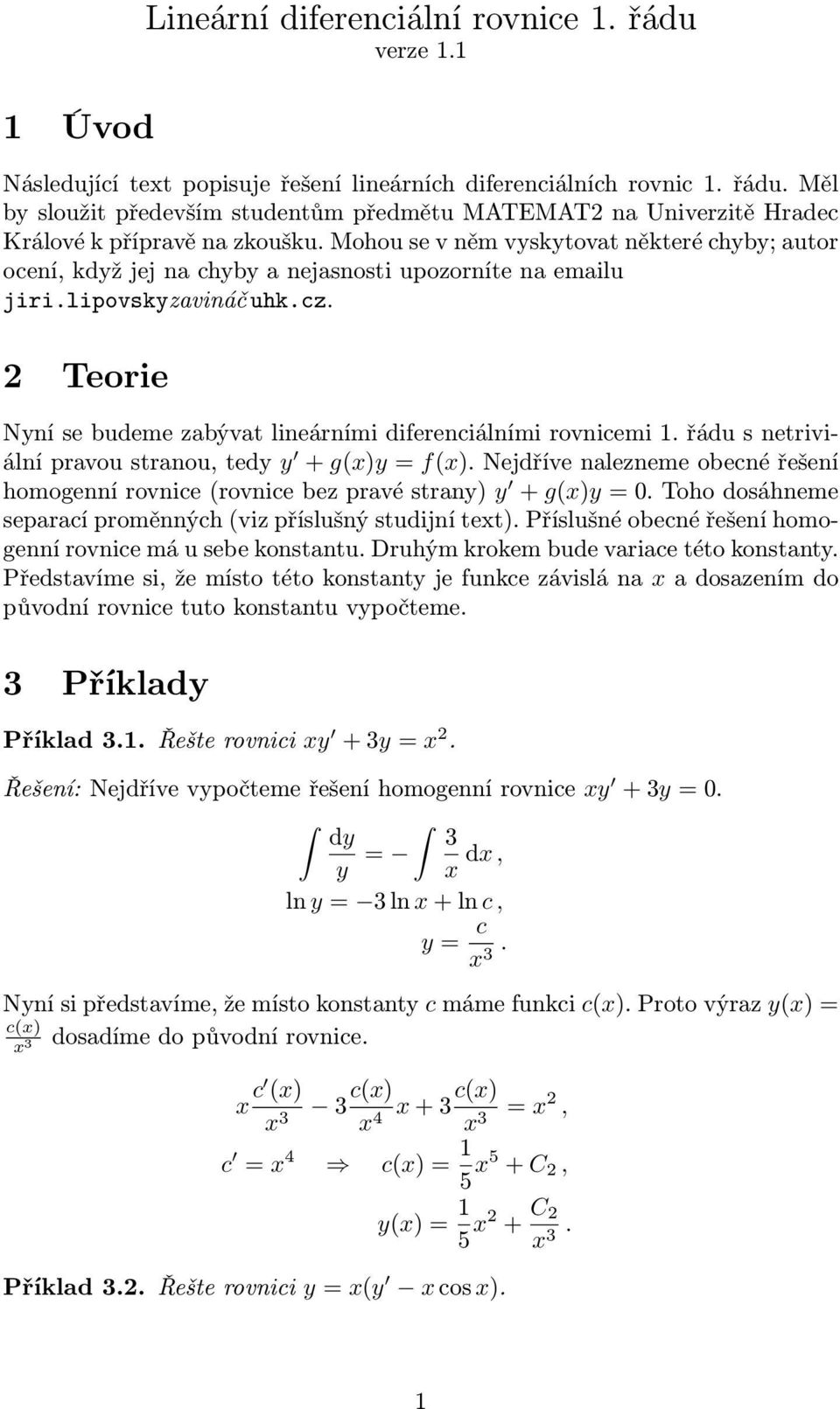 2 Teorie Nyní se budeme zabývat lineárními diferenciálními rovnicemi. řádu s netriviální pravou stranou, tedy y + g()y = f().