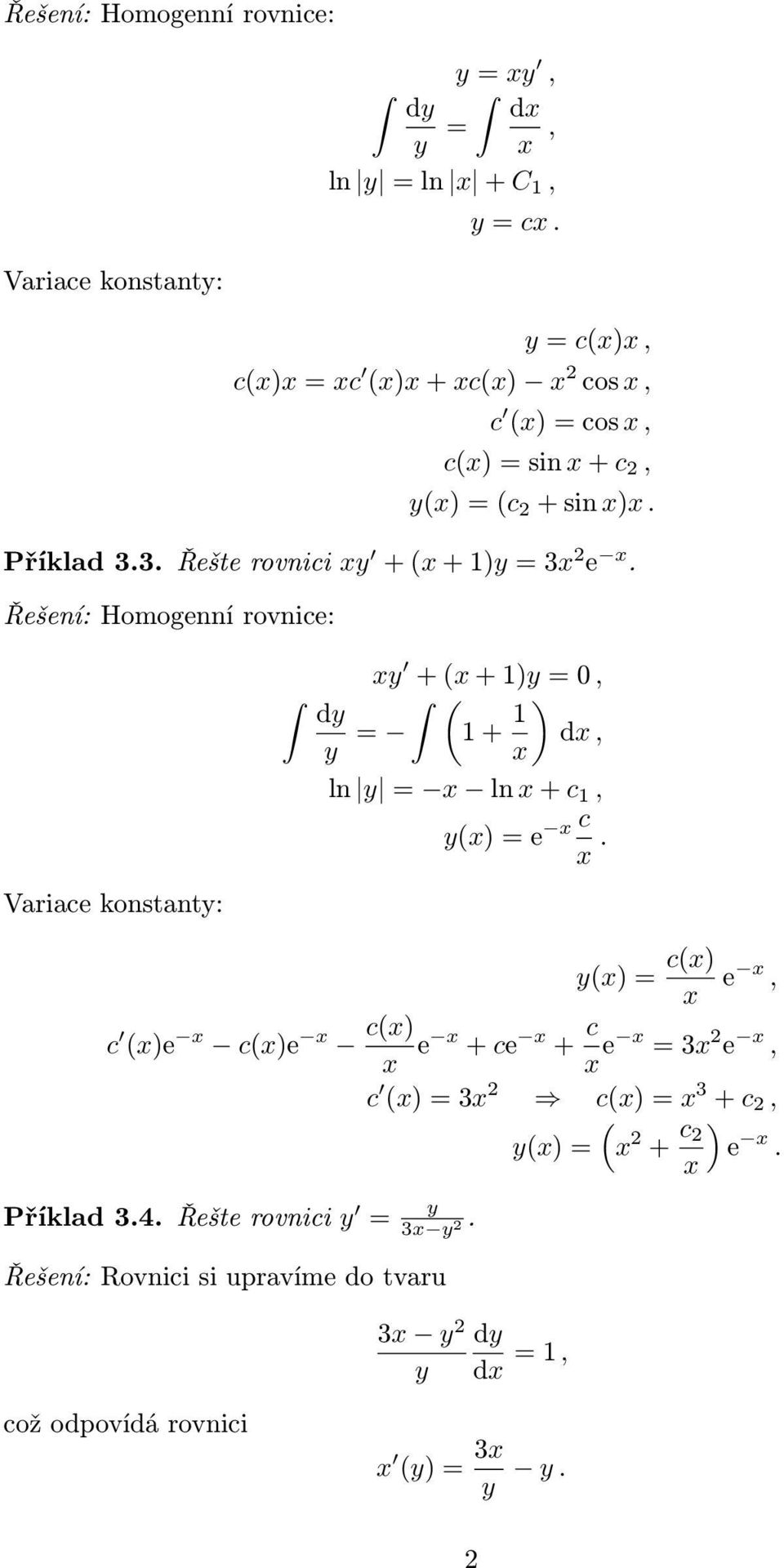 3. Řešte rovnici y + ( + )y = 3 2 e. Homogenní rovnice: y + ( + )y = 0, ( dy y = + ) d, ln y = ln + c, y() = e c.