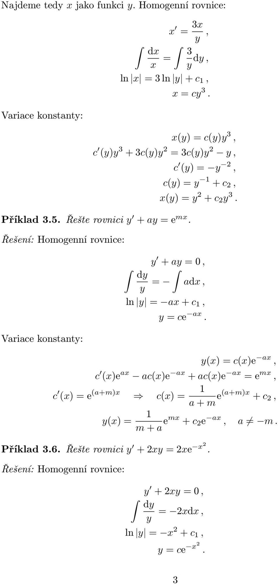 Homogenní rovnice: c (y) = y 2, c(y) = y + c 2, (y) = y 2 + c 2 y 3. y + ay = 0, y = ad, ln y = a + c, y = ce a.