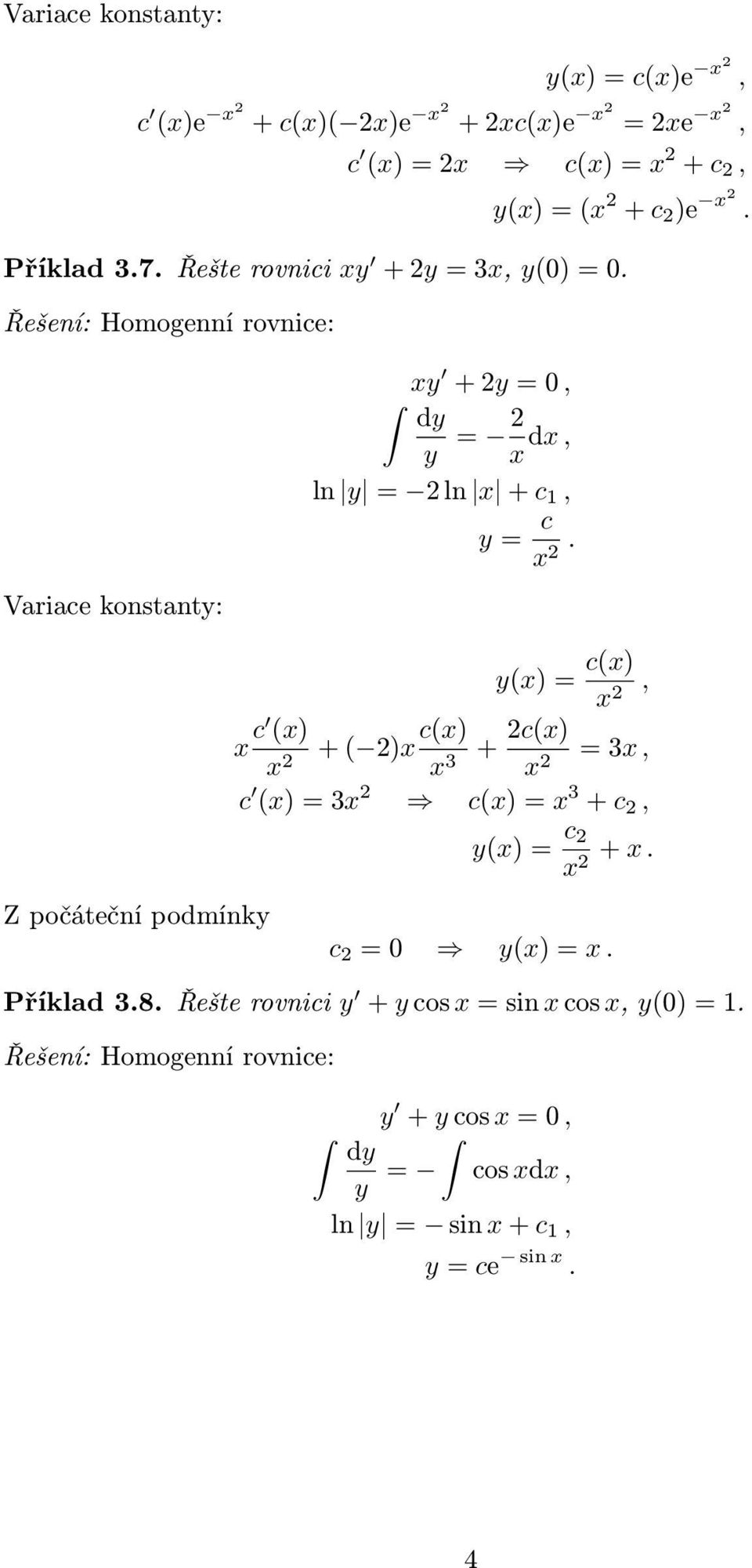 Z počáteční podmínky y() = c() 2, c () 2 + ( 2) c() 3 + 2c() 2 = 3, c () = 3 2 c() = 3 + c 2, y() = c 2 2 +.