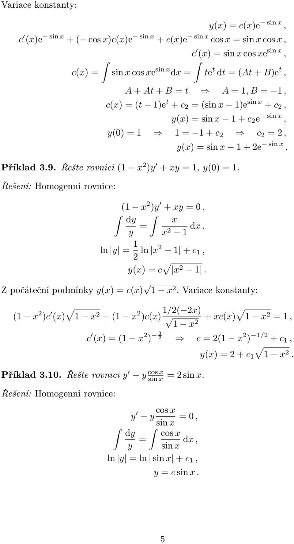 Homogenní rovnice: ( 2 )y + y = 0, y = 2 d, ln y = 2 ln 2 + c, y() = c 2. Z počáteční podmínky y() = c() 2.