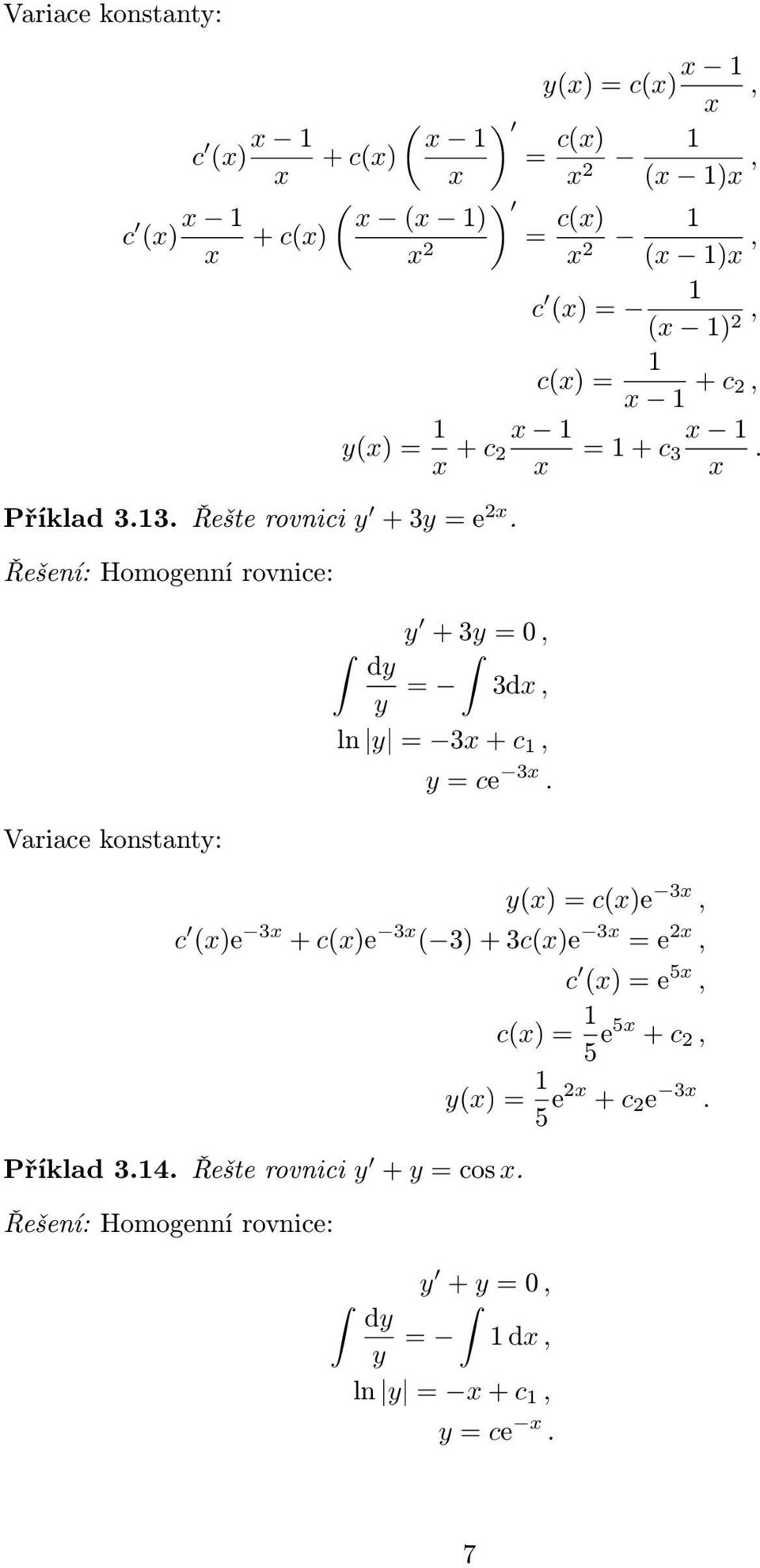 y + 3y = 0, y = 3d, ln y = 3 + c, y = ce 3. y() = c()e 3, c ()e 3 + c()e 3 ( 3) + 3c()e 3 = e 2, Příklad 3.