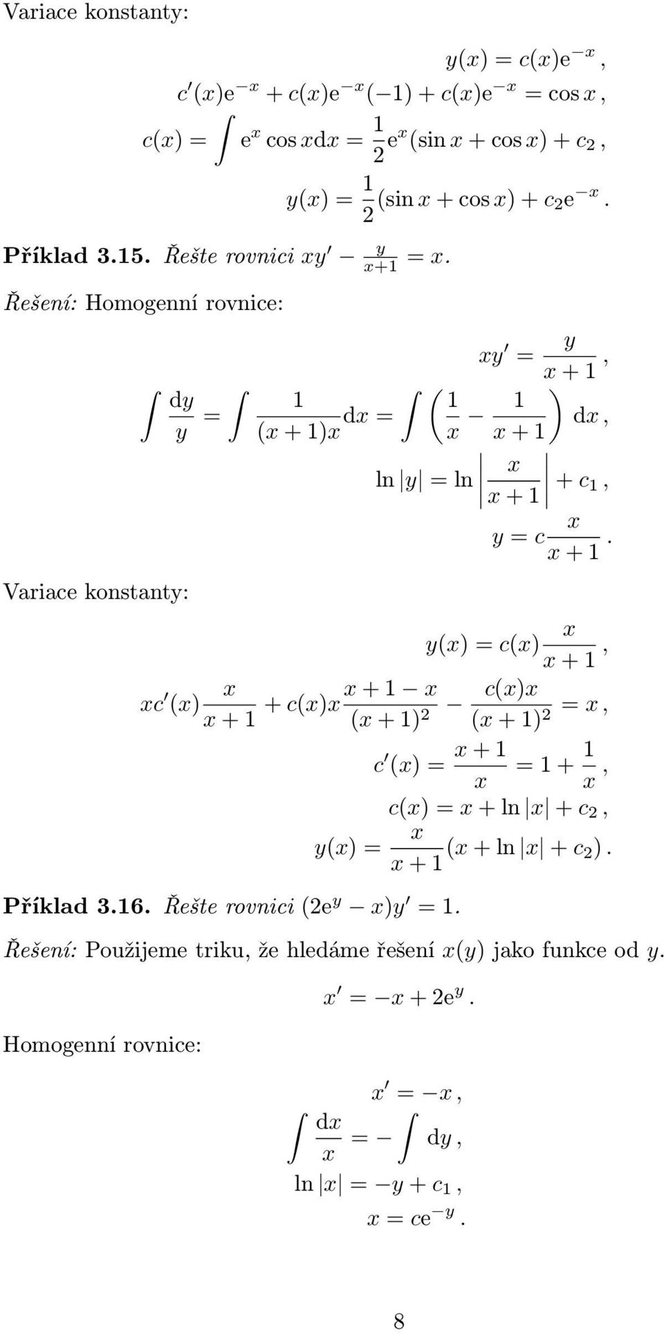 y = y +, ( ( + ) d = ) d, + ln y = ln + + c, y = c +. y() = c() +, c () + + c() + ( + ) 2 c() ( + ) 2 =, Příklad 3.6.