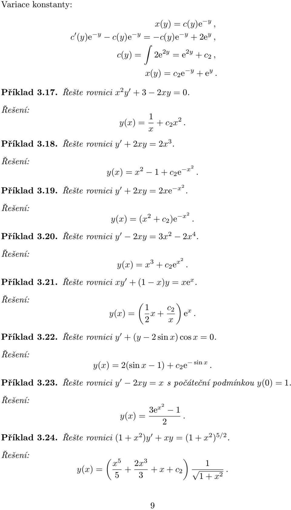 Řešte rovnici y 2y = 3 2 2 4. y() = 3 + c 2 e 2. Příklad 3.2. Řešte rovnici y + ( )y = e. y() = ( 2 + c ) 2 e. Příklad 3.22. Řešte rovnici y + (y 2 sin ) cos = 0.