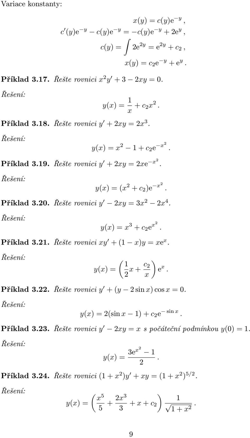 Řešte rovnici y 2y = 3 2 2 4. y() = 3 + c 2 e 2. Příklad 3.2. Řešte rovnici y + ( )y = e. y() = ( 2 + c ) 2 e. Příklad 3.22. Řešte rovnici y + (y 2 sin ) cos = 0.