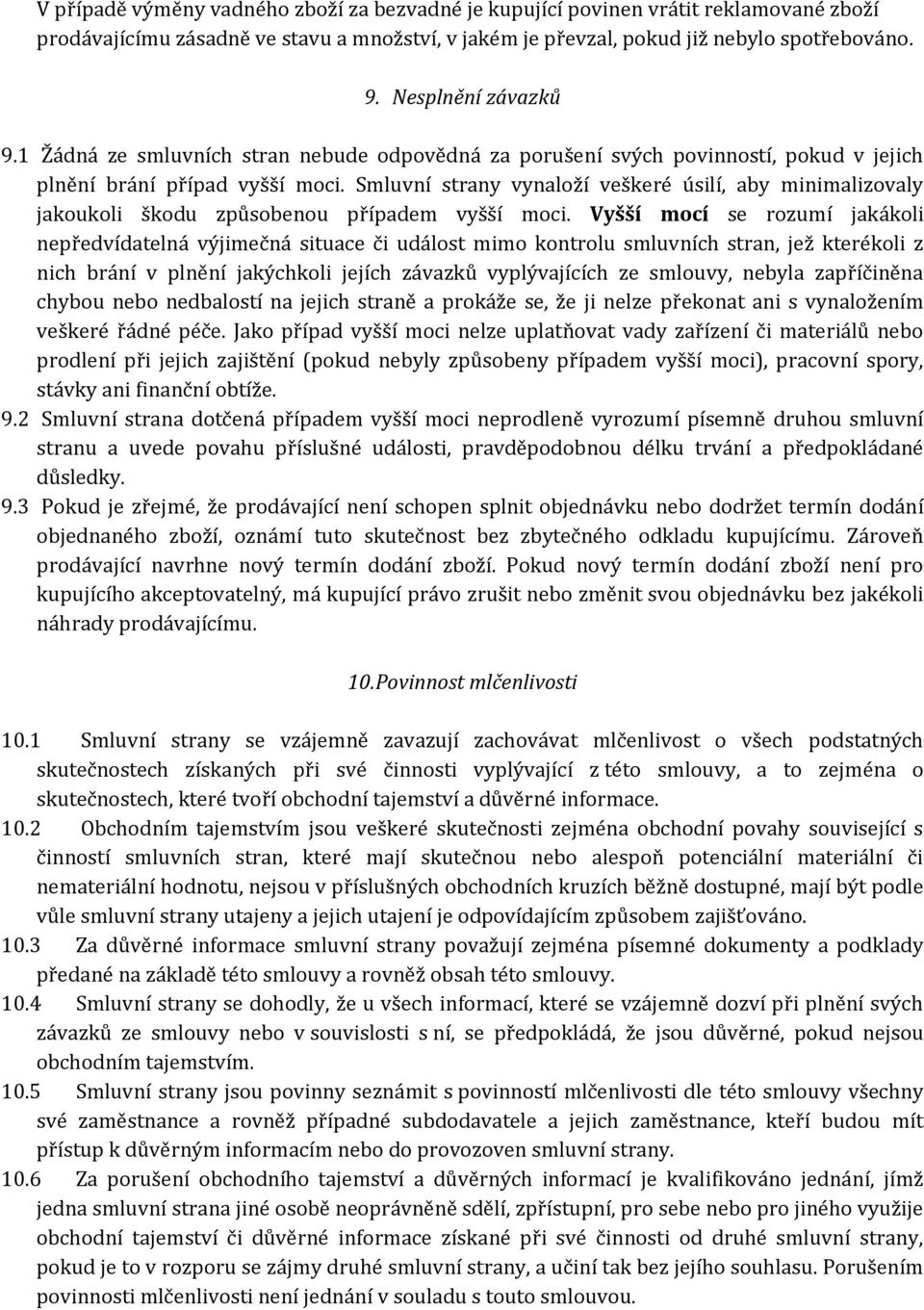 Smluvní strany vynaloží veškeré úsilí, aby minimalizovaly jakoukoli škodu způsobenou případem vyšší moci.