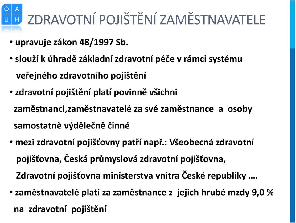 zaměstnanci,zaměstnavatelé za své zaměstnance a osoby samostatně výdělečně činné mezi zdravotní pojišťovny patří např.