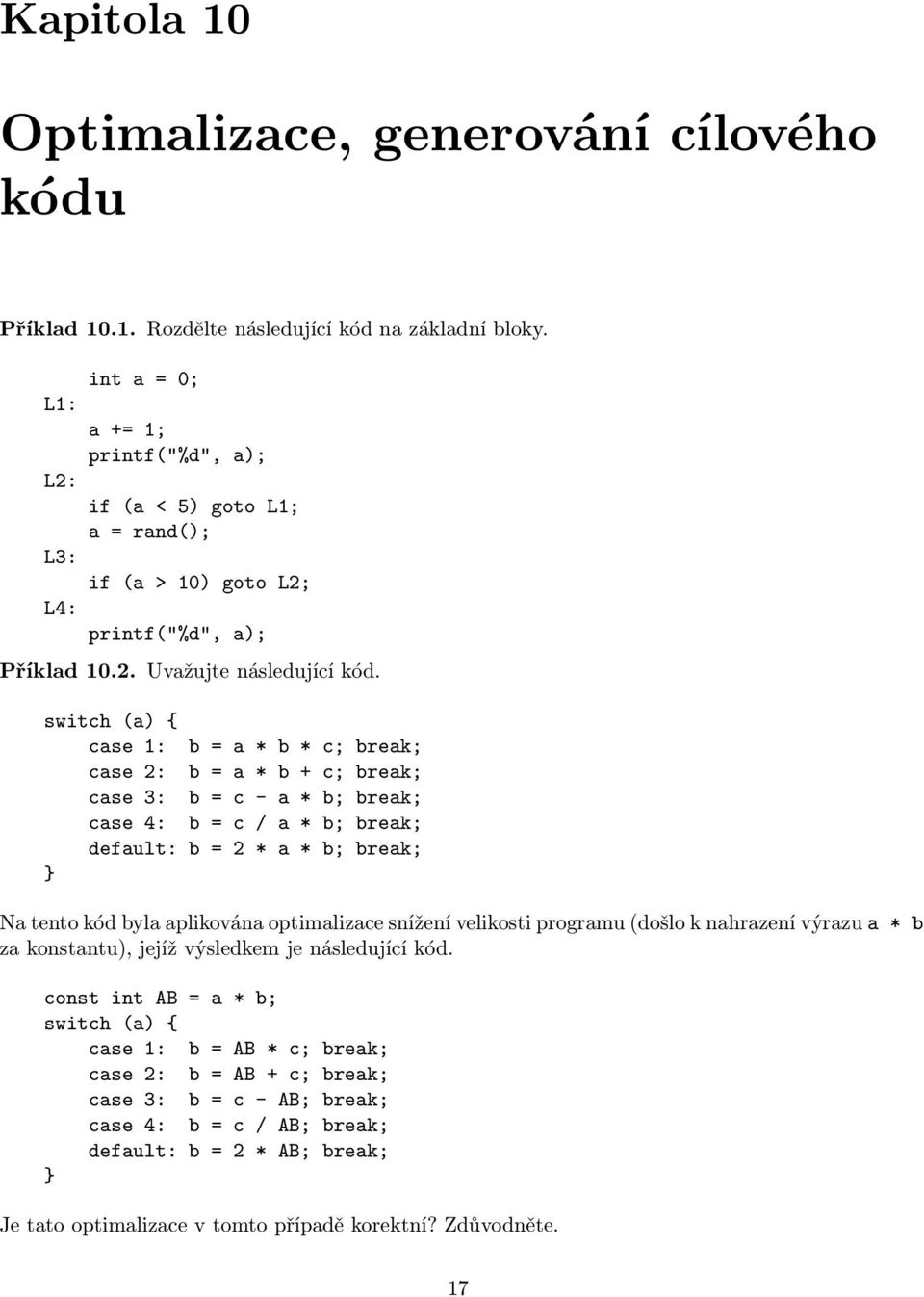 swith () { se 1: = * * ; rek; se 2: = * + ; rek; se 3: = - * ; rek; se 4: = / * ; rek; defult: = 2 * * ; rek; } N tento kód yl plikován optimlize snížení velikosti