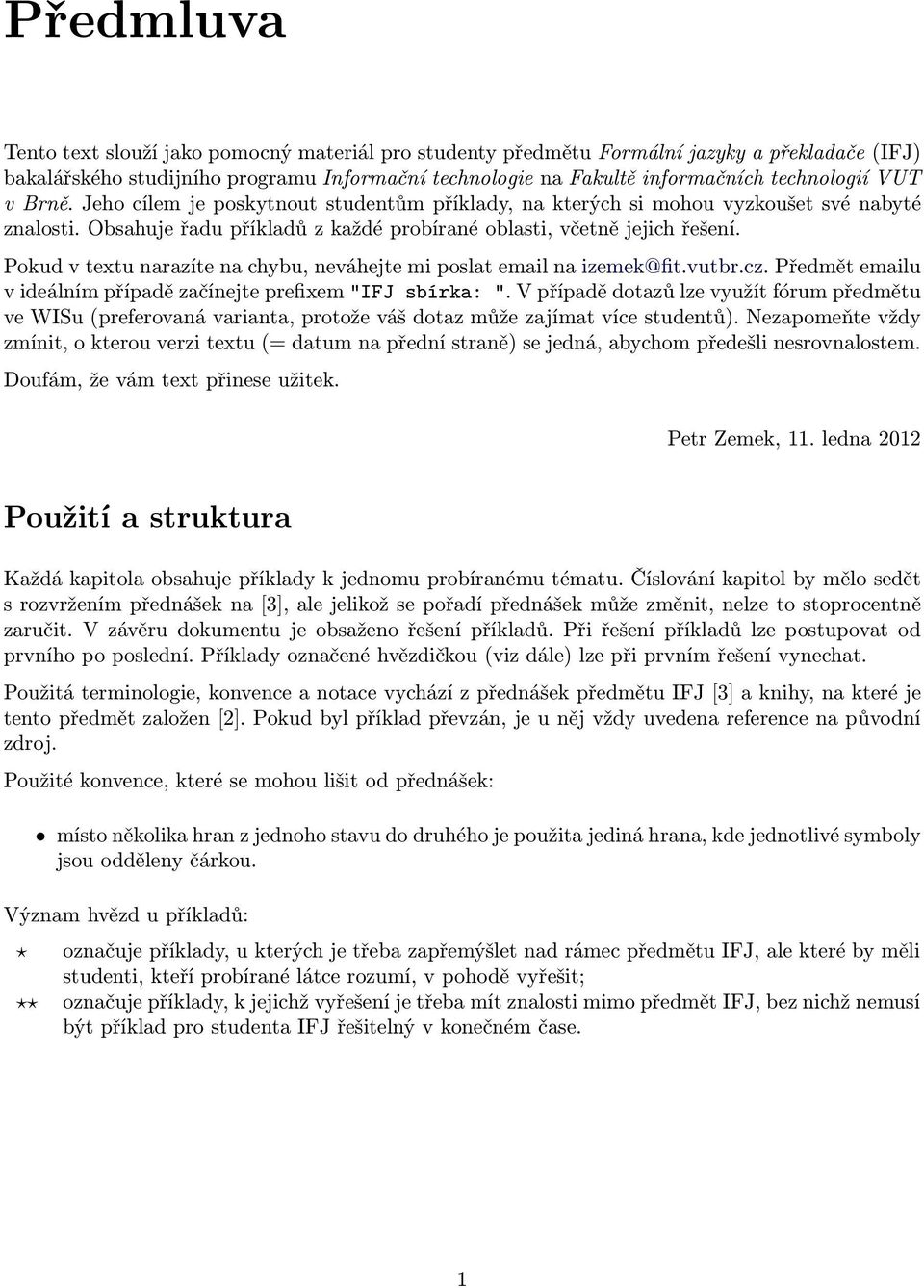 Pokud v textu nrzíte n hyu, neváhejte mi poslt emil n izemek@fit.vutr.z. Předmět emilu v ideálním přípdě zčínejte prefixem "IFJ sírk: ".