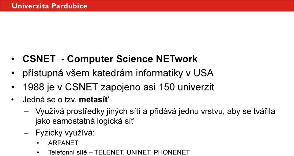 metasíť Využívá prostředky jiných sítí a přidává jednu vrstvu, aby se tvářila