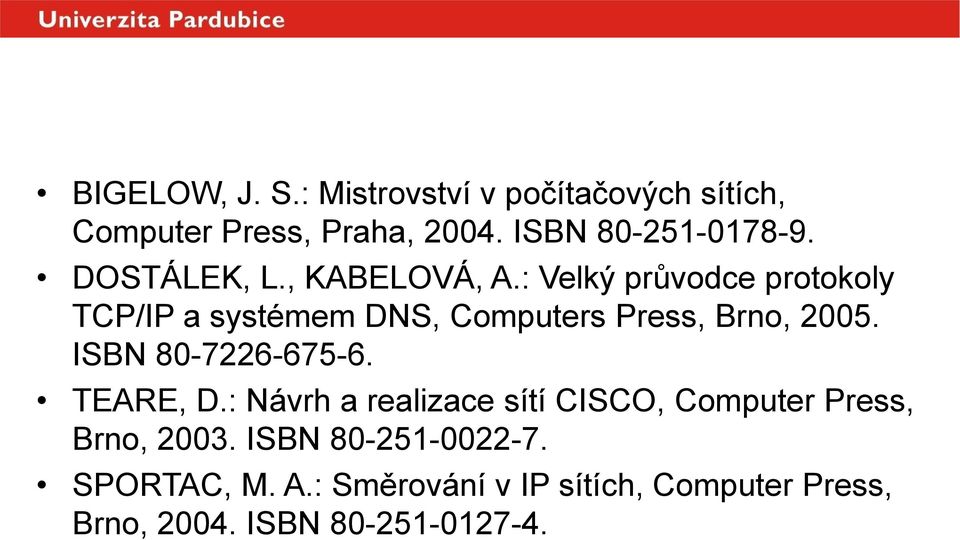 : Velký průvodce protokoly TCP/IP a systémem DNS, Computers Press, Brno, 2005. ISBN 80-7226-675-6.
